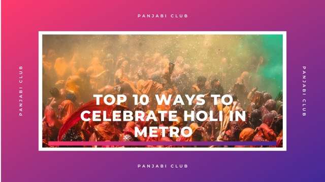 Top 10 ways to celebrate holi in metro
